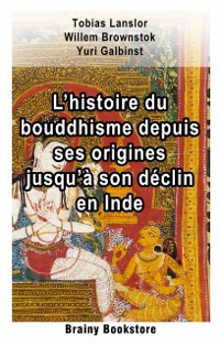 Cover L’histoire du bouddhisme depuis ses origines jusqu’à son déclin en Inde
