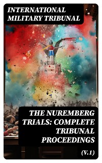 Cover The Nuremberg Trials: Complete Tribunal Proceedings (V.1)
