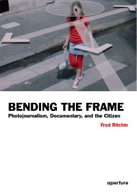 Cover Fred Ritchin: Bending the Frame