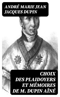 Cover Choix des plaidoyers et mémoires de M. Dupin aîné