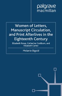 Cover Women of Letters, Manuscript Circulation, and Print Afterlives in the Eighteenth Century