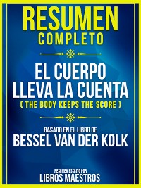 Cover Resumen Completo: El Cuerpo Lleva La Cuenta (The Body Keeps The Score) - Basado En El Libro De Bessel Van Der Kolk