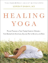 Cover Healing Yoga: Proven Postures to Treat Twenty Common Ailments from Backache to Bone Loss, Shoulder Pain to Bunions, and More