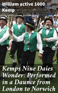 Cover Kemps Nine Daies Wonder: Performed in a Daunce from London to Norwich