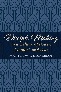 Cover Disciple Making in a Culture of Power, Comfort, and Fear