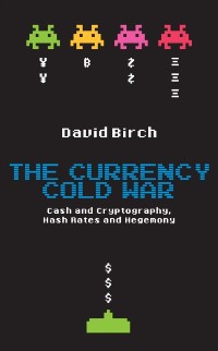 Cover Currency Cold War: Cash and Cryptography, Hash Rates and Hegemony