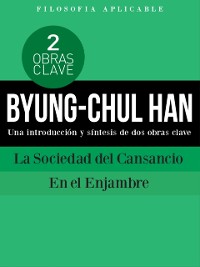 Cover BYUNG-CHUL HAN: Una introduccion y sintesis de dos obras clave La Sociedad del Cansancio y En el enjambre