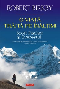 Cover O viață trăită pe înălțimi. Scott Fischer și Everestul