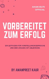 Cover Vorbereitet zum Erfolg: Ein Leitfaden für Vorstellungsgespräche und den Umgang mit Ablehnung