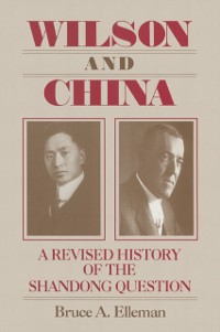 Cover Wilson and China: A Revised History of the Shandong Question