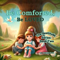 Cover Be Comforted, Be Loved: The Beatitudes Series