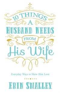 Cover 10 Things a Husband Needs from His Wife