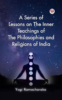 Cover A Series of Lessons on The Inner Teachings of The Philosophies and Religions of India