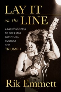 Cover Lay It On The Line : A Backstage Pass to Rock Star Adventure, Conflict and TRIUMPH