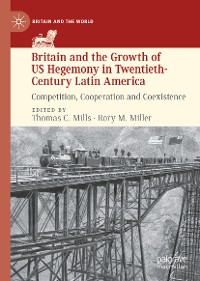 Cover Britain and the Growth of US Hegemony in Twentieth-Century Latin America