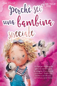 Cover Perché sei una bambina speciale: Un libro per l'infanzia che ispira con storie magiche su coraggio, forza e fiducia in se stessi - Perfetto per la lettura ad alta voce, autolettura e primi lettori