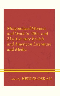 Cover Marginalized Women and Work in 20th- and 21st-Century British and American Literature and Media