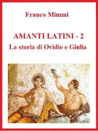 Cover Amanti latini - La storia di Ovidio e Giulia