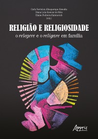 Cover Religião e Religiosidade: O Relegere e o Religare em Família