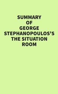 Cover Summary of George Stephanopoulos's The Situation Room