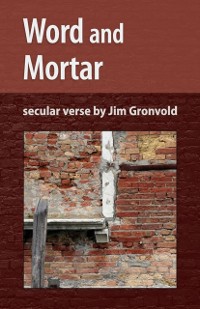 Cover Word and Mortar : persistent poems by Jim Gronvold