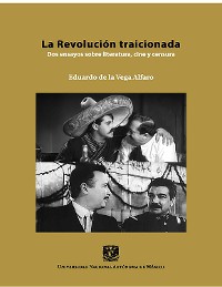 Cover La Revolución traicionada: dos ensayos sobre literatura, cine y censura