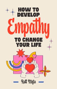 Cover How To Develop Empathy To Change Your Life