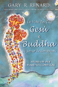 Cover Le Vite In Cui Gesù e Buddha Si Sono Incontrati