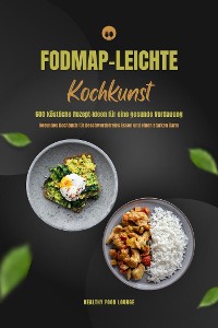 Cover FODMAP-leichte Kochkunst: 600 köstliche Rezept-Ideen für eine gesunde Verdauung - Gesundes Kochbuch für beschwerdefreies Essen und einen starken Darm