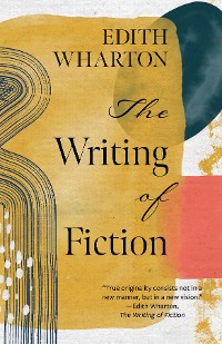 Cover The Writing of Fiction (Warbler Classics Annotated Edition)