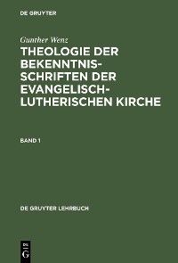 Cover Gunther Wenz: Theologie der Bekenntnisschriften der evangelisch-lutherischen Kirche. Band 1