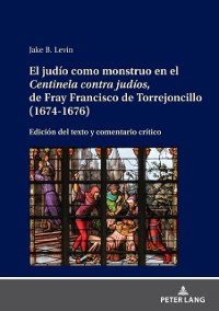 Cover El judío como monstruo en el Centinela contra judíos, de Fray Francisco de Torrejoncillo (1674-1676)