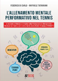 Cover L'allenamento Mentale Performativo nel Tennis. L’innovativo Metodo di Analisi della Prestazione e Allenamento  Mentale nel Tennis con lo Strumento della Match Analysis (TMMAT©)