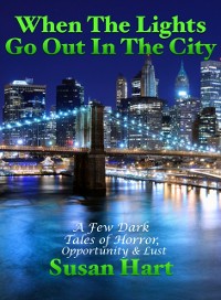 Cover When The Lights Go Out In The City: A Few Dark Tales of Horror, Opportunity & Lust