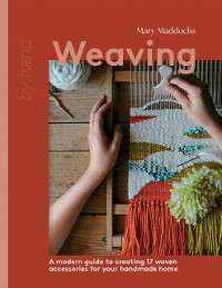 Cover Weaving : A Modern Guide to Creating 17 Woven Accessories for your Handmade Home