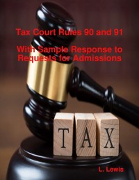 Cover Tax Court Rules 90 and 91 - With Sample Response to Requests for Admissions