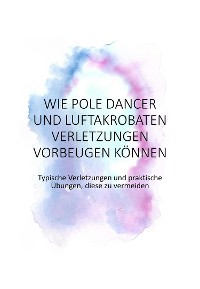 Cover Wie Pole Dancer und Luftakrobaten Verletzungen vorbeugen können