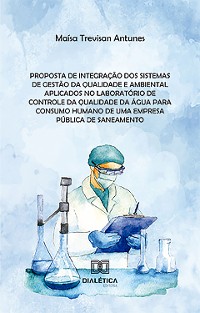 Cover Proposta de integração dos sistemas de gestão da qualidade e ambiental aplicados no laboratório de controle da qualidade da água para consumo humano de uma empresa pública de saneamento
