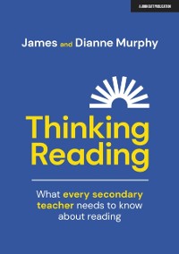 Cover Thinking Reading: What every secondary teacher needs to know about reading