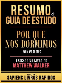 Cover Resumo & Guia De Estudo - Por Que Nos Dormimos (Why We Sleep) - Baseado No Livro De Matthew Walker