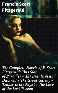 Cover The Complete Novels of F. Scott Fitzgerald: This Side of Paradise + The Beautiful and Damned + The Great Gatsby + Tender Is the Night + The Love of the Last Tycoon