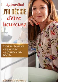 Cover Aujourd hui j ai décidé d être heureuse