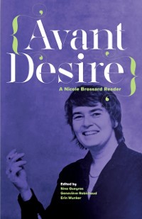 Cover Avant Desire: A Nicole Brossard Reader