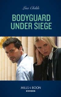 Cover Bodyguard Under Siege (Mills & Boon Heroes) (Bachelor Bodyguards, Book 13)