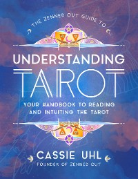 Cover The Zenned Out Guide to Understanding Tarot