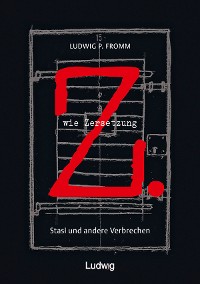 Cover Z. wie Zersetzung. Stasi und andere Verbrechen