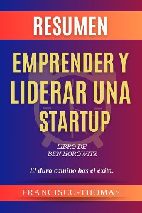 Cover Resumen de Emprender y Liderar Una Startup Libro de Ben Horowitz:El duro camino has el éxito.