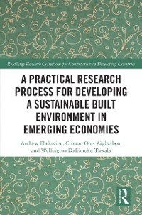 Cover Practical Research Process for Developing a Sustainable Built Environment in Emerging Economies