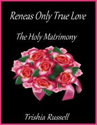 Cover Reneas Only True Love the Holy Matrimony