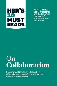 Cover HBR's 10 Must Reads on Collaboration (with featured article "Social Intelligence and the Biology of Leadership," by Daniel Goleman and Richard Boyatzis)
